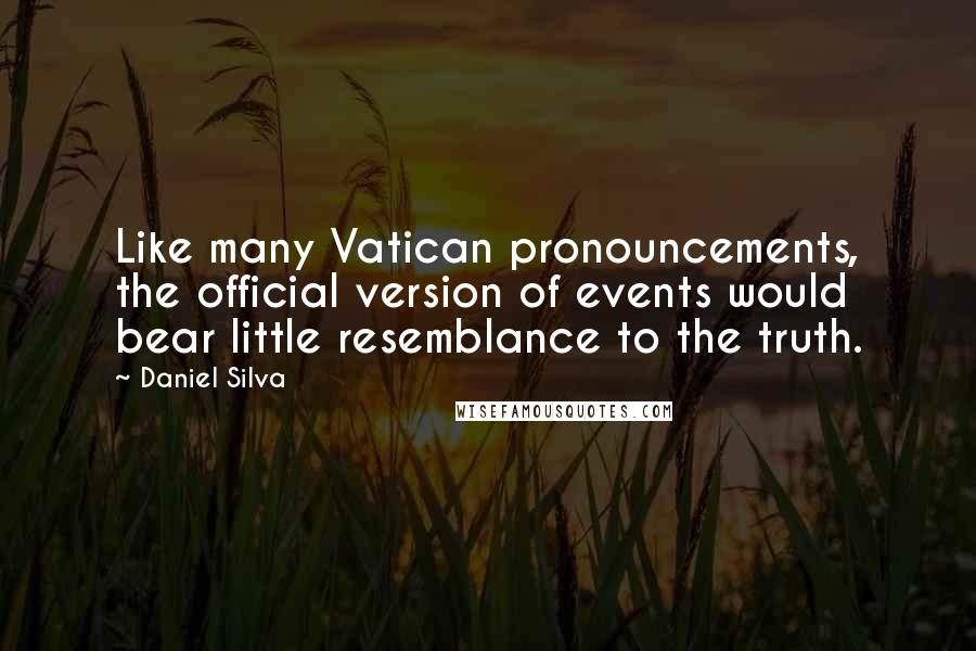 Daniel Silva Quotes: Like many Vatican pronouncements, the official version of events would bear little resemblance to the truth.