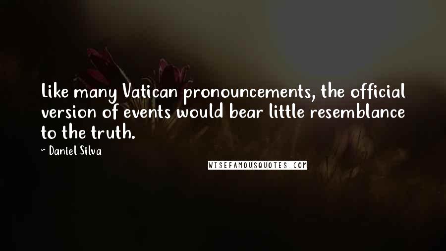 Daniel Silva Quotes: Like many Vatican pronouncements, the official version of events would bear little resemblance to the truth.