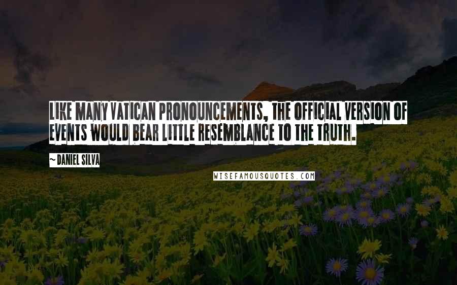 Daniel Silva Quotes: Like many Vatican pronouncements, the official version of events would bear little resemblance to the truth.