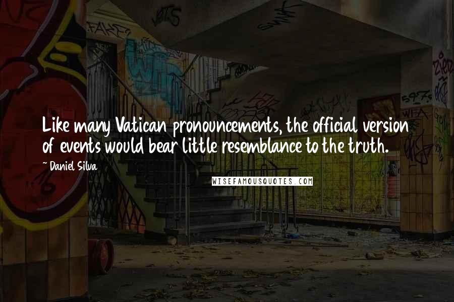 Daniel Silva Quotes: Like many Vatican pronouncements, the official version of events would bear little resemblance to the truth.