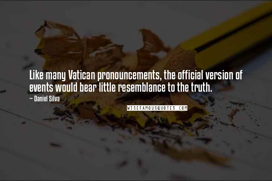 Daniel Silva Quotes: Like many Vatican pronouncements, the official version of events would bear little resemblance to the truth.