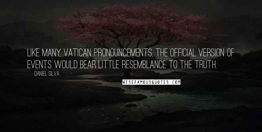 Daniel Silva Quotes: Like many Vatican pronouncements, the official version of events would bear little resemblance to the truth.