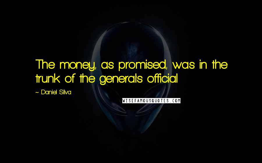 Daniel Silva Quotes: The money, as promised, was in the trunk of the general's official