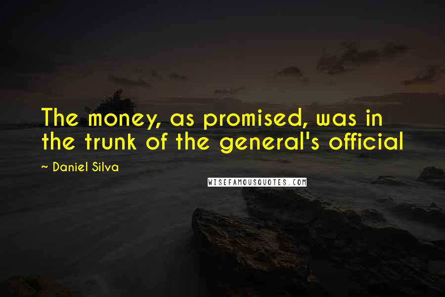 Daniel Silva Quotes: The money, as promised, was in the trunk of the general's official