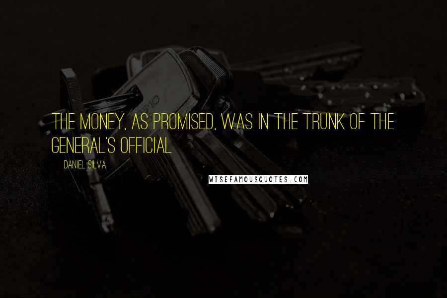 Daniel Silva Quotes: The money, as promised, was in the trunk of the general's official