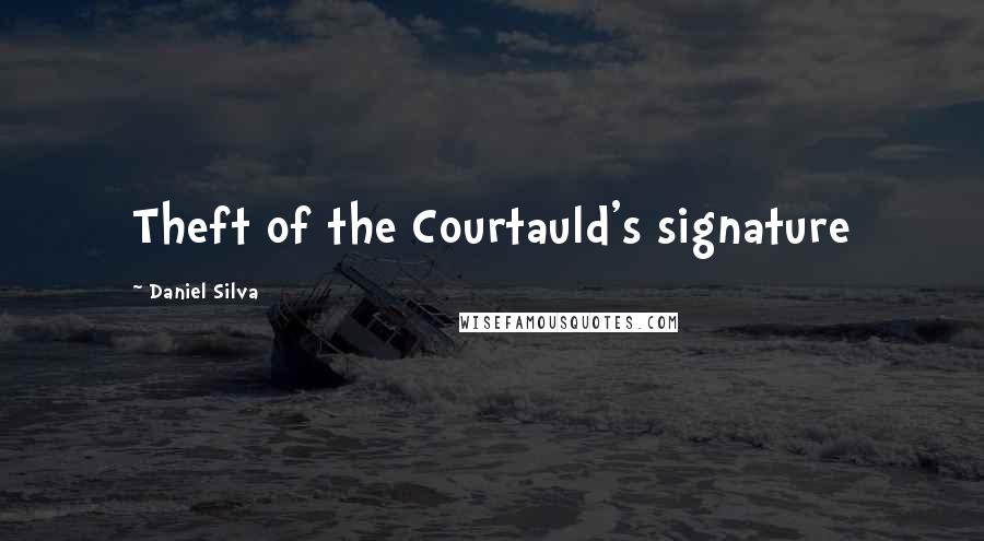 Daniel Silva Quotes: Theft of the Courtauld's signature