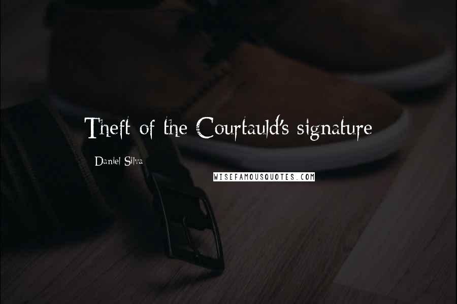 Daniel Silva Quotes: Theft of the Courtauld's signature