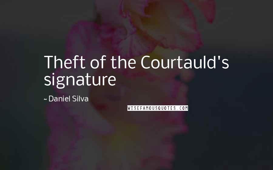 Daniel Silva Quotes: Theft of the Courtauld's signature