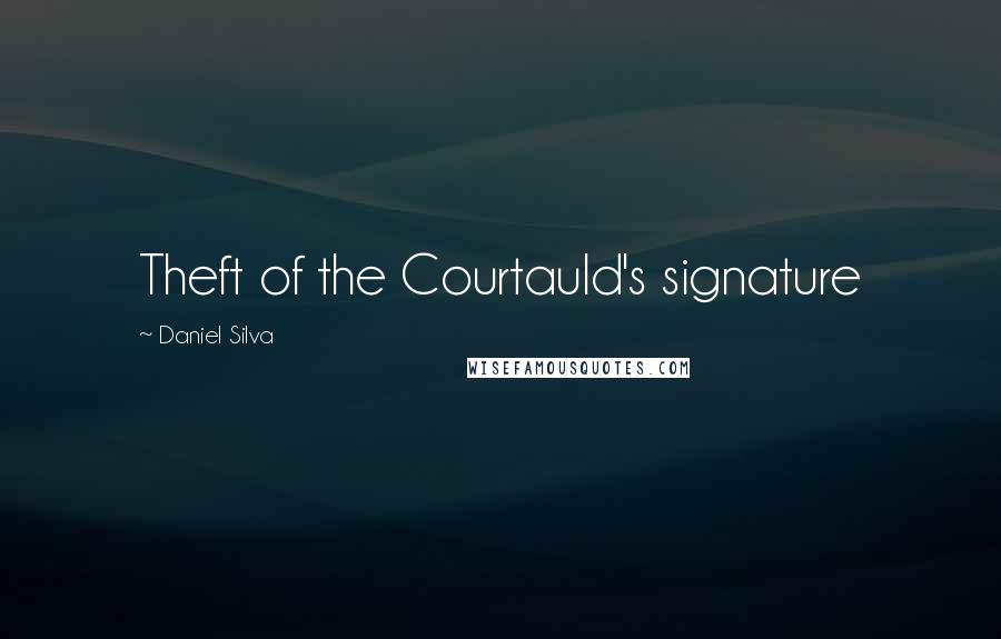 Daniel Silva Quotes: Theft of the Courtauld's signature