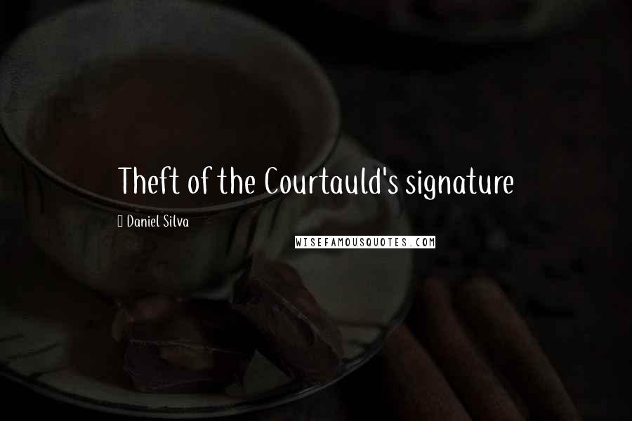 Daniel Silva Quotes: Theft of the Courtauld's signature