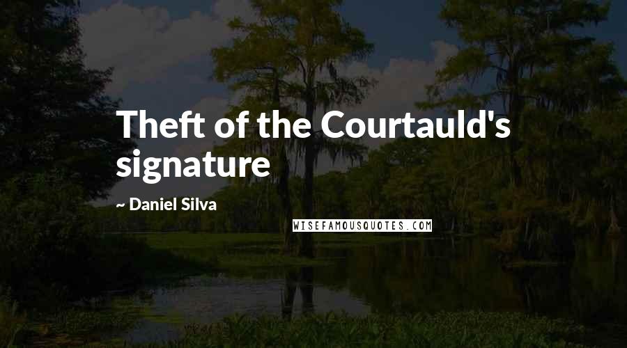 Daniel Silva Quotes: Theft of the Courtauld's signature
