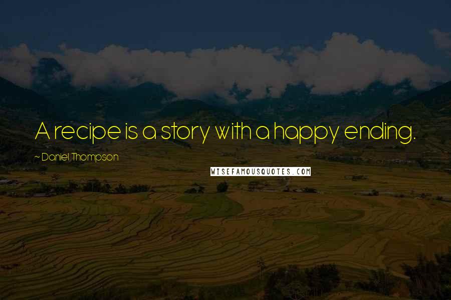 Daniel Thompson Quotes: A recipe is a story with a happy ending.