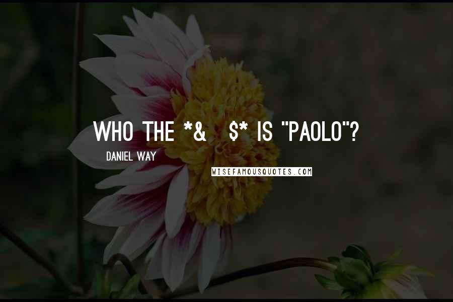 Daniel Way Quotes: Who the *&^$* is "Paolo"?