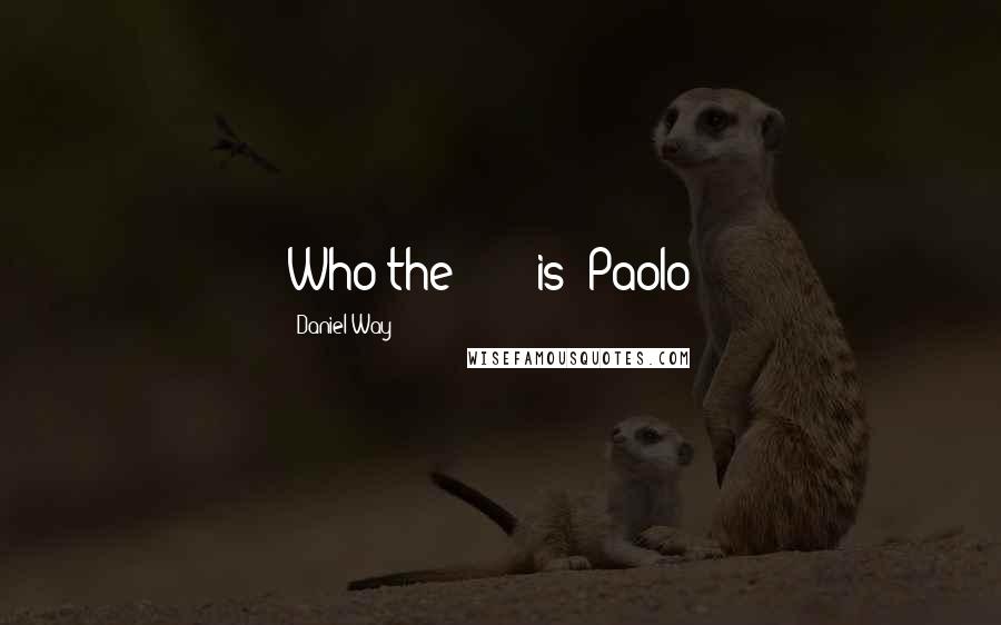 Daniel Way Quotes: Who the *&^$* is "Paolo"?