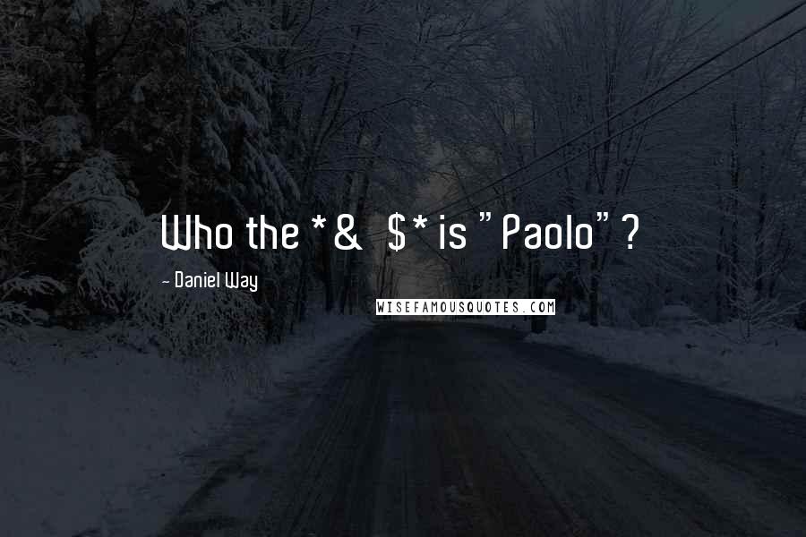Daniel Way Quotes: Who the *&^$* is "Paolo"?