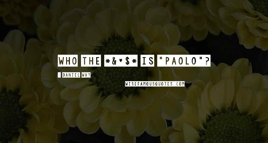Daniel Way Quotes: Who the *&^$* is "Paolo"?