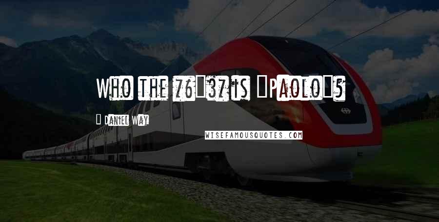 Daniel Way Quotes: Who the *&^$* is "Paolo"?
