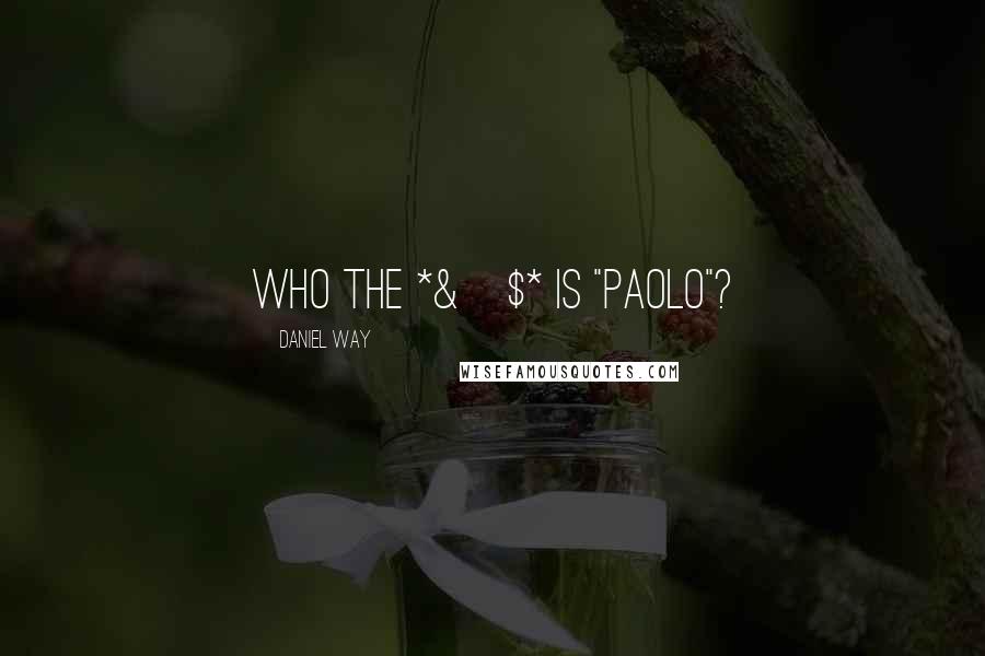 Daniel Way Quotes: Who the *&^$* is "Paolo"?
