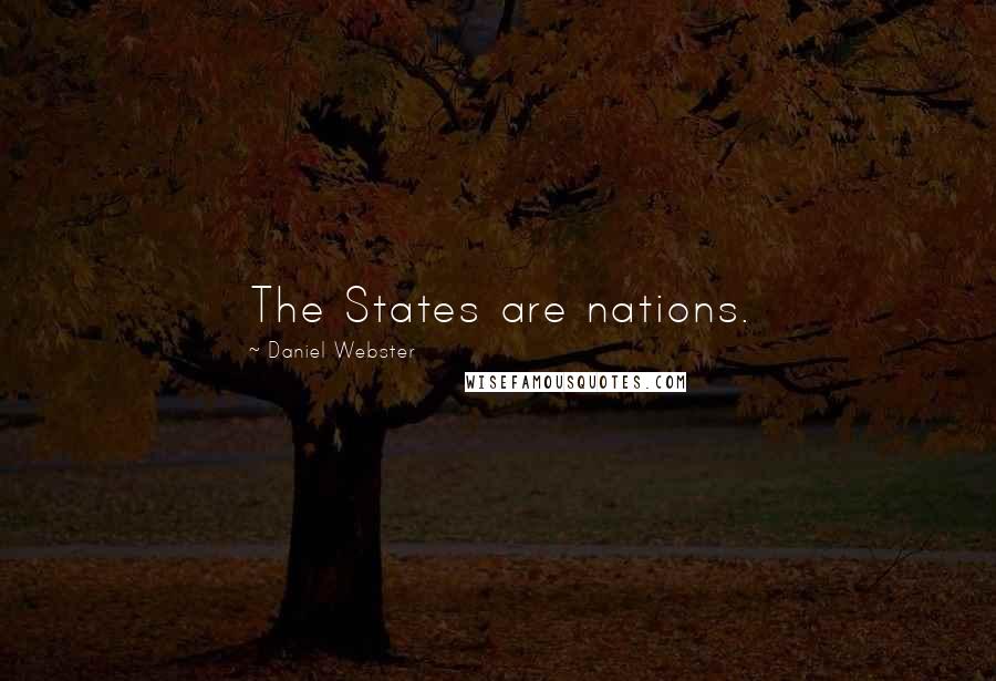 Daniel Webster Quotes: The States are nations.