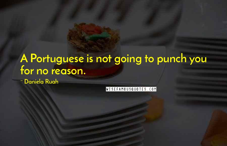 Daniela Ruah Quotes: A Portuguese is not going to punch you for no reason.