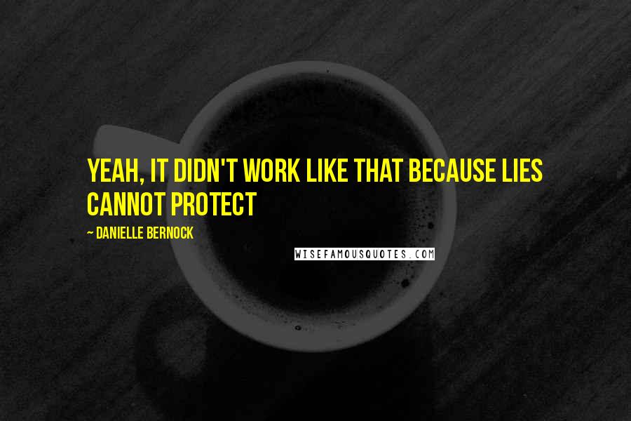 Danielle Bernock Quotes: Yeah, it didn't work like that because lies cannot protect