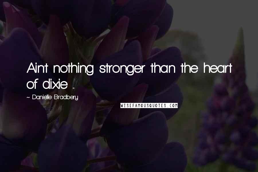 Danielle Bradbery Quotes: Ain't nothing stronger than the heart of dixie ...