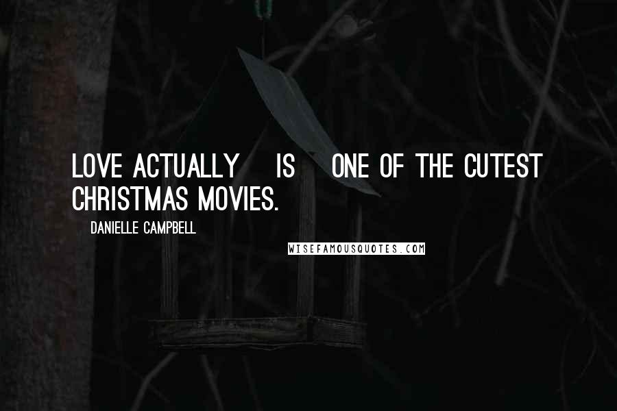 Danielle Campbell Quotes: Love Actually [is] one of the cutest Christmas movies.