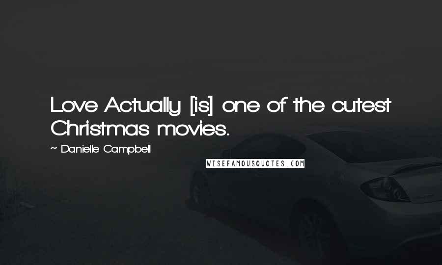 Danielle Campbell Quotes: Love Actually [is] one of the cutest Christmas movies.