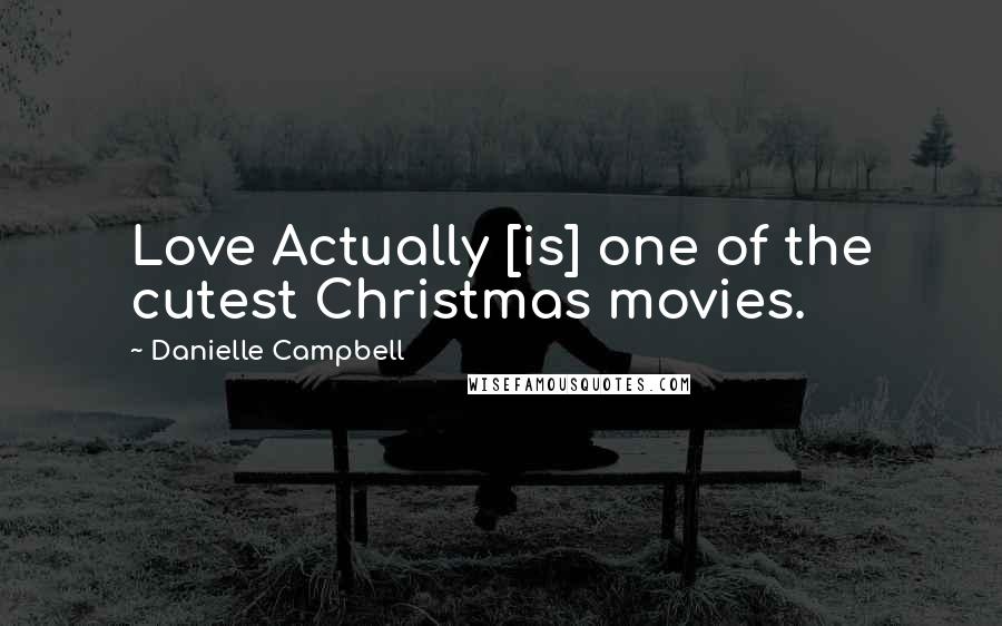 Danielle Campbell Quotes: Love Actually [is] one of the cutest Christmas movies.