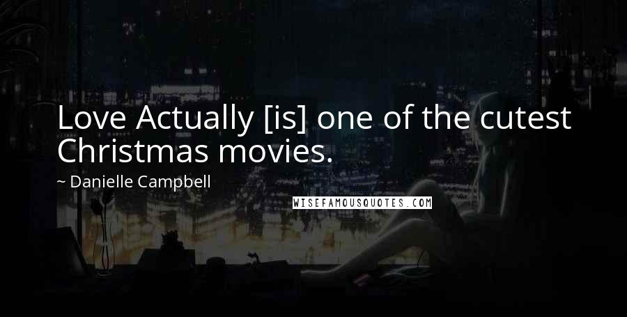 Danielle Campbell Quotes: Love Actually [is] one of the cutest Christmas movies.