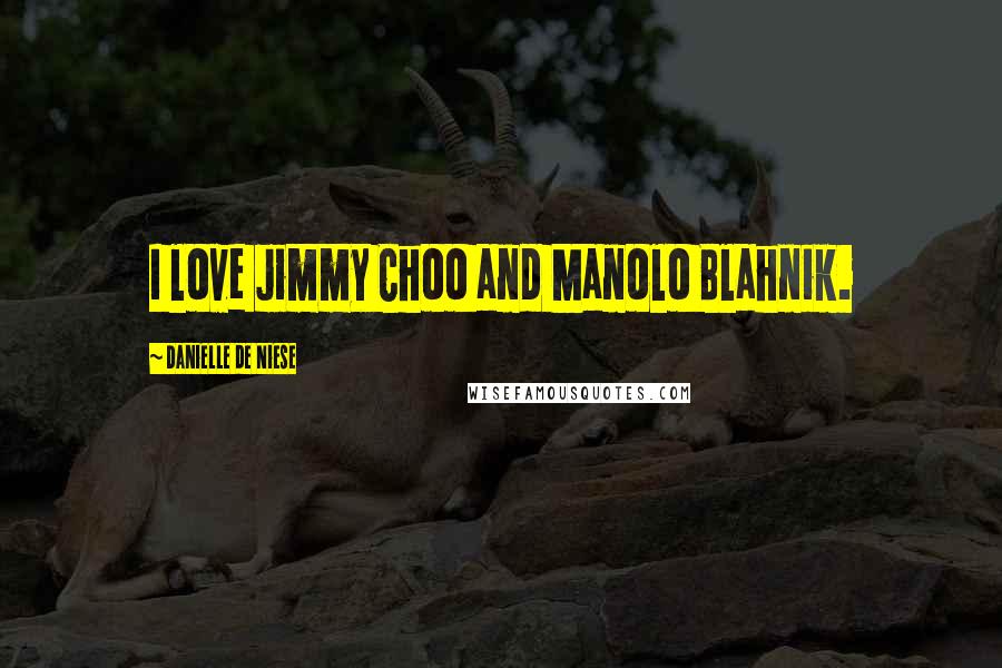 Danielle De Niese Quotes: I love Jimmy Choo and Manolo Blahnik.