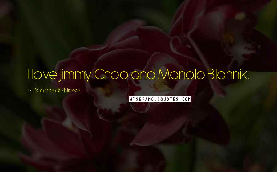 Danielle De Niese Quotes: I love Jimmy Choo and Manolo Blahnik.