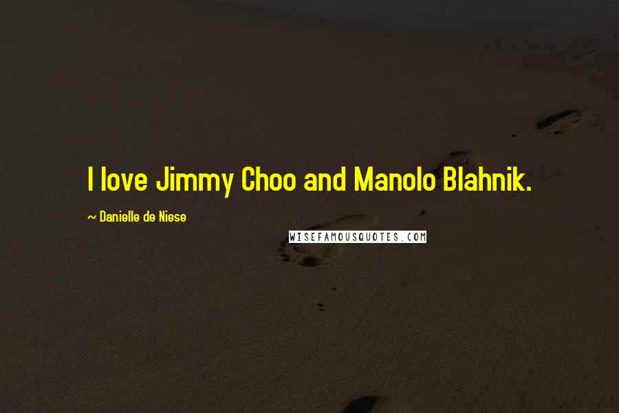 Danielle De Niese Quotes: I love Jimmy Choo and Manolo Blahnik.