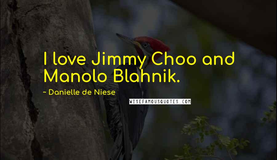 Danielle De Niese Quotes: I love Jimmy Choo and Manolo Blahnik.