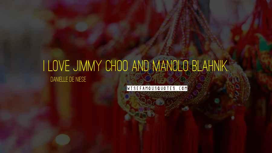 Danielle De Niese Quotes: I love Jimmy Choo and Manolo Blahnik.