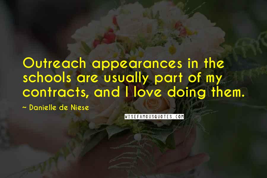 Danielle De Niese Quotes: Outreach appearances in the schools are usually part of my contracts, and I love doing them.