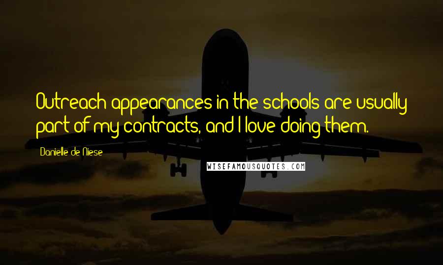 Danielle De Niese Quotes: Outreach appearances in the schools are usually part of my contracts, and I love doing them.
