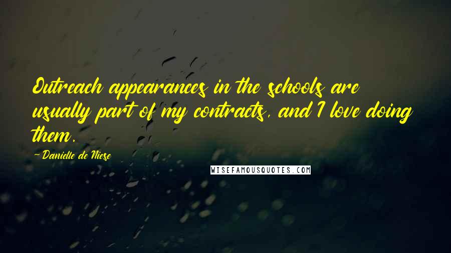 Danielle De Niese Quotes: Outreach appearances in the schools are usually part of my contracts, and I love doing them.