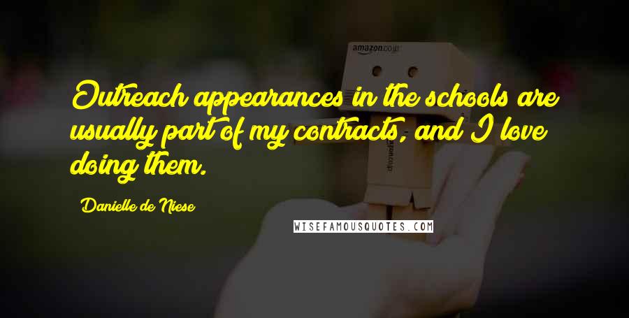 Danielle De Niese Quotes: Outreach appearances in the schools are usually part of my contracts, and I love doing them.