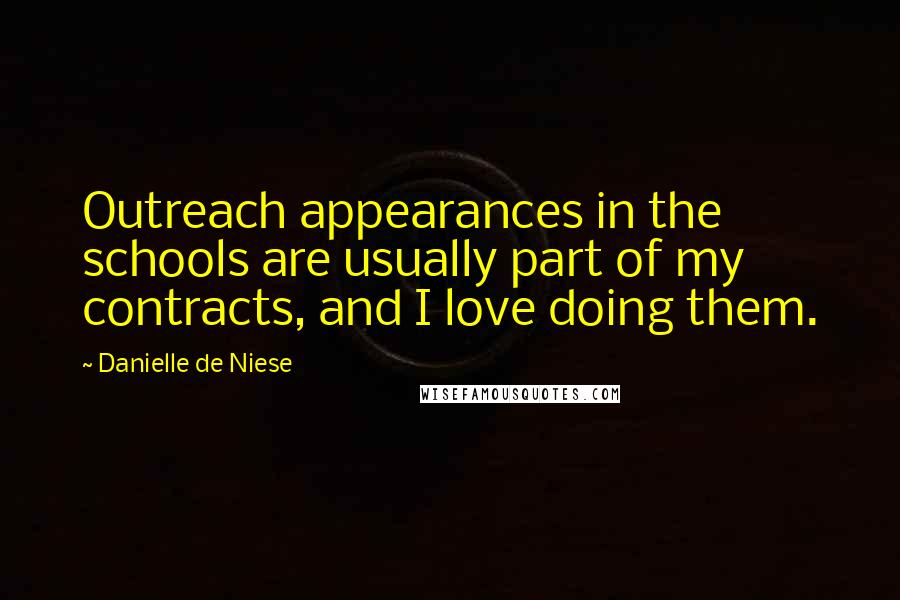 Danielle De Niese Quotes: Outreach appearances in the schools are usually part of my contracts, and I love doing them.