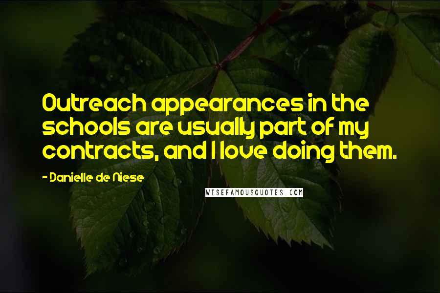 Danielle De Niese Quotes: Outreach appearances in the schools are usually part of my contracts, and I love doing them.