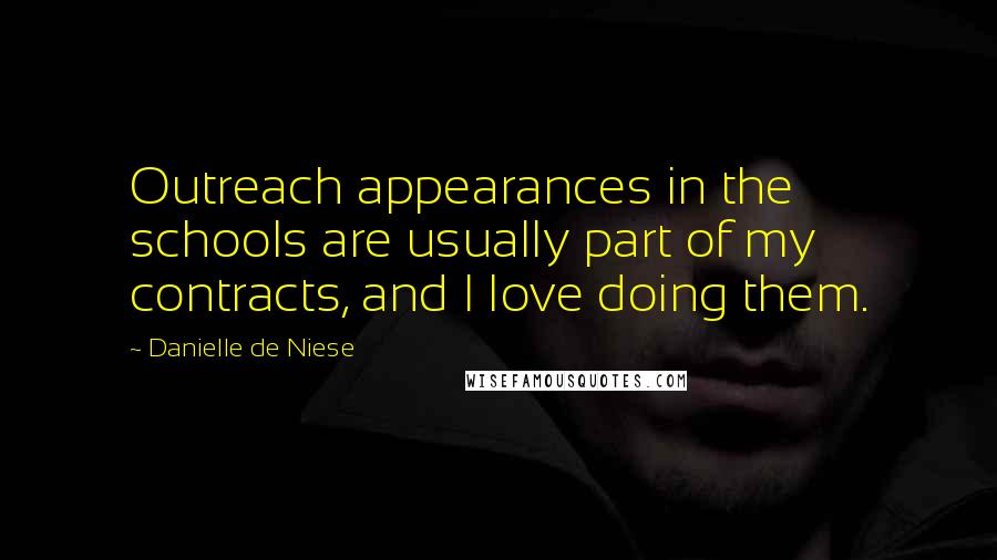 Danielle De Niese Quotes: Outreach appearances in the schools are usually part of my contracts, and I love doing them.