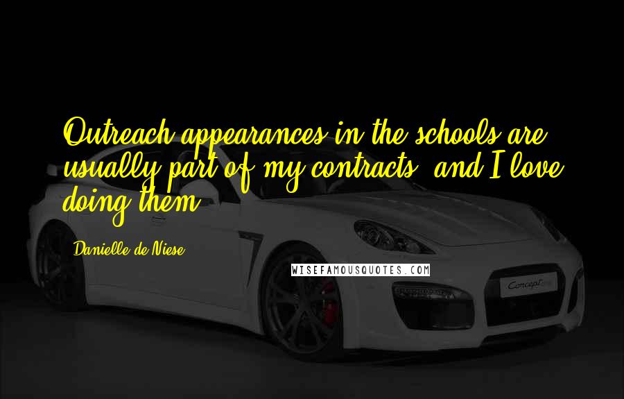 Danielle De Niese Quotes: Outreach appearances in the schools are usually part of my contracts, and I love doing them.