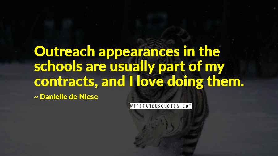 Danielle De Niese Quotes: Outreach appearances in the schools are usually part of my contracts, and I love doing them.