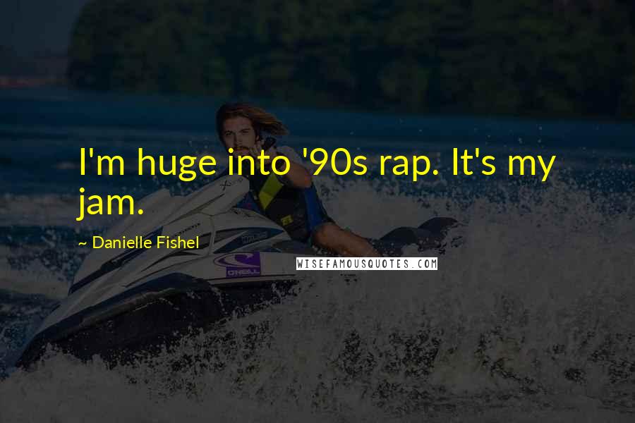 Danielle Fishel Quotes: I'm huge into '90s rap. It's my jam.