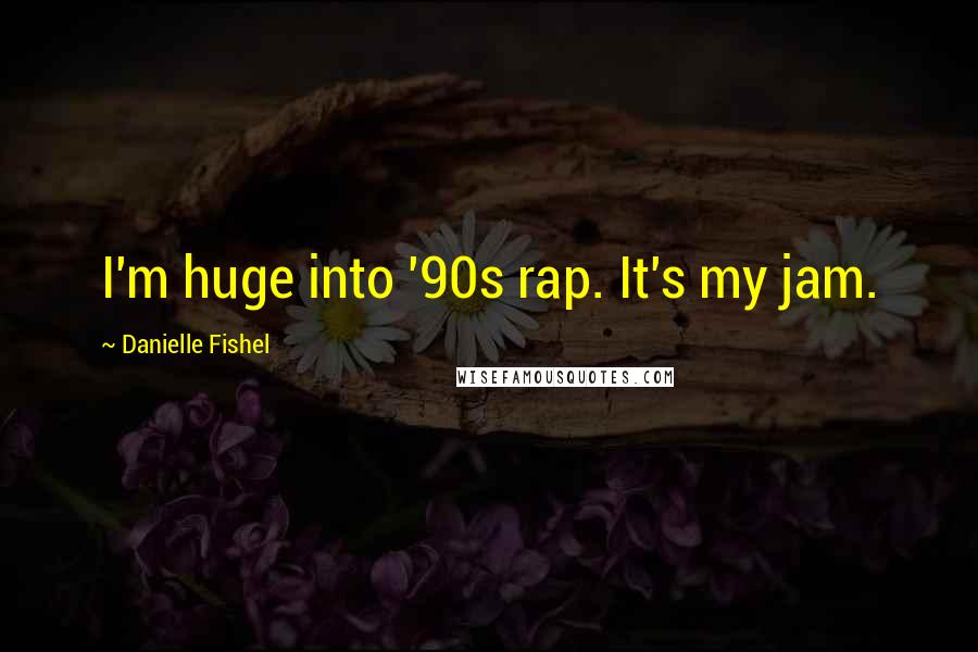 Danielle Fishel Quotes: I'm huge into '90s rap. It's my jam.