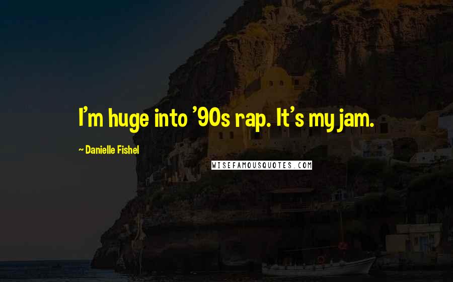 Danielle Fishel Quotes: I'm huge into '90s rap. It's my jam.