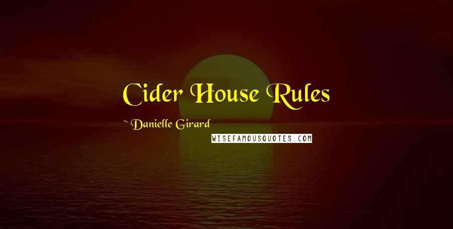 Danielle Girard Quotes: Cider House Rules