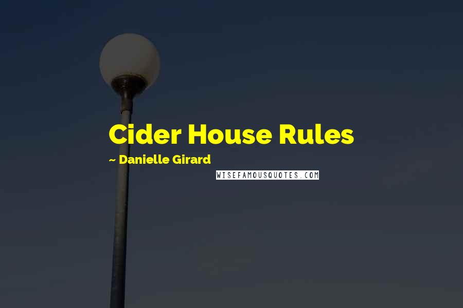 Danielle Girard Quotes: Cider House Rules