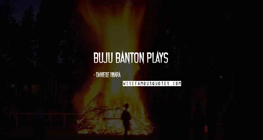 Danielle Imara Quotes: Buju Banton plays